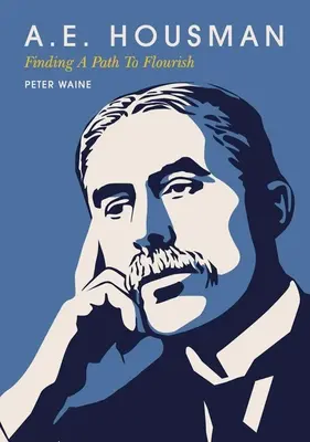 A.E. Housman: A. Housman: Hľadanie cesty k rozkvetu - A.E. Housman: Finding a Path to Flourish