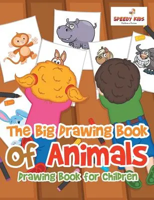 Veľká kniha kreslenia zvierat: Kniha kreslenia pre deti - The Big Drawing Book of Animals: Drawing Book for Children