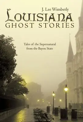 Príbehy duchov z Louisiany: Príbehy o nadprirodzených javoch zo štátu Bayou - Louisiana Ghost Stories: Tales of the Supernatural from the Bayou State