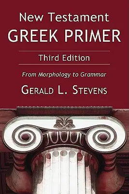 Novozákonná gréčtina: Od morfológie ku gramatike - New Testament Greek Primer: From Morphology to Grammar