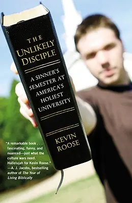 Nepravdepodobný učeník: Semester hriešnika na najsvätejšej americkej univerzite - The Unlikely Disciple: A Sinner's Semester at America's Holiest University