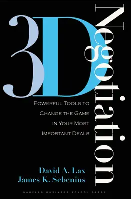 Trojrozmerné vyjednávanie: Vydanie knihy: Mocné nástroje na zmenu hry v najdôležitejších obchodoch - 3-D Negotiation: Powerful Tools to Change the Game in Your Most Important Deals