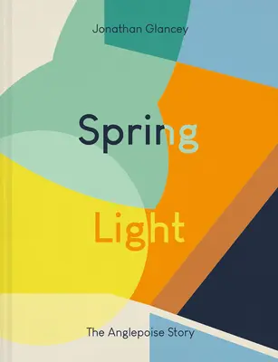 Jarné svetlo: Príbeh Anglepoise - Spring Light: The Anglepoise Story
