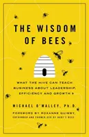 Múdrosť včiel - Čo môže úľ naučiť podnikateľov o vedení, efektívnosti a raste - Wisdom of Bees - What the Hive Can Teach Business about Leadership, Efficiency, and Growth
