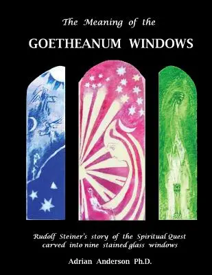 Význam okien Goetheanum: Príbeh o duchovnom hľadaní Rudolfa Steinera vyrytý do deviatich vitráží - The Meaning of the Goetheanum Windows: Rudolf Steiner's story of the Spiritual Quest carved into nine stained glass windows