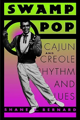 Swamp Pop: Cajunský a kreolský rytmus a blues - Swamp Pop: Cajun and Creole Rhythm and Blues