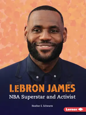 Lebron James: James Lebron: superhviezda NBA a aktivista - Lebron James: NBA Superstar and Activist