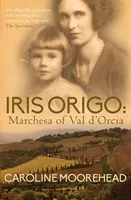 Iris Origo - Marchesa of Val D'Orcia