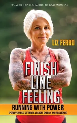 Finish Line Feeling: (vytrvalosť, optimizmus, múdrosť, energia a odolnosť) - Finish Line Feeling: Running with Power (Perseverance, Optimism, Wisdom, Energy, and Resilience)
