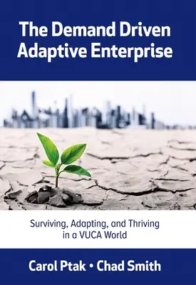 Adaptívny podnik riadený dopytom: Prežiť, prispôsobiť sa a prosperovať vo svete Vuca - The Demand Driven Adaptive Enterprise: Surviving, Adapting, and Thriving in a Vuca World