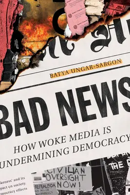 Zlé správy: Ako bdelé médiá podkopávajú demokraciu - Bad News: How Woke Media Is Undermining Democracy