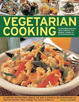 Vegetariánske varenie: Viac ako 50 čerstvých a vynaliezavých receptov pre kreatívnych kuchárov - Vegetarian Cooking: Over 50 Fresh and Inventive Recipes for the Creative Cook