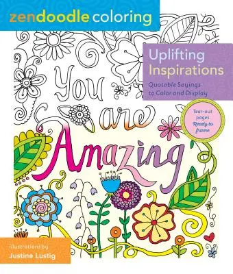 Zendoodle Coloring: Inšpirácie: povznášajúce inšpirácie: Citátové výroky na vyfarbenie a zobrazenie - Zendoodle Coloring: Uplifting Inspirations: Quotable Sayings to Color and Display