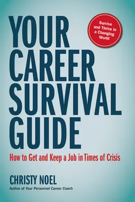 Váš sprievodca prežitím v kariére: Ako získať a udržať si prácu v čase krízy - Your Career Survival Guide: How to Get and Keep a Job in Times of Crisis