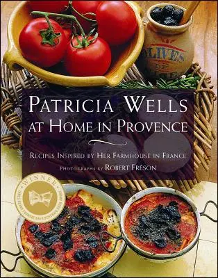 Patricia Wellsová doma v Provence: Recepty inšpirované jej farmou vo Francúzsku - Patricia Wells at Home in Provence: Recipes Inspired by Her Farmhouse in France