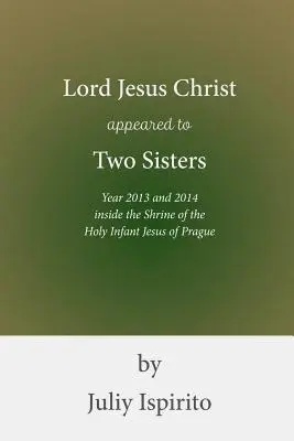 Pán Ježiš Kristus sa zjavil dvom sestrám Rok 2013 a 2014 vo svätyni Svätého Dieťaťa Ježiša v Prahe - Lord Jesus Christ appeared to Two Sisters Year 2013 and 2014 inside the Shrine of the Holy Infant Jesus of Prague