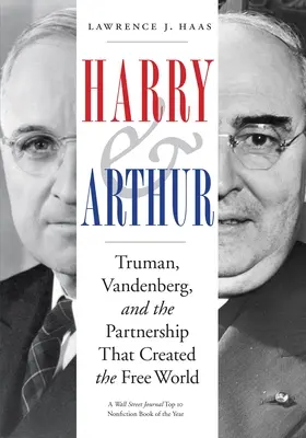 Harry a Arthur: Arthur: Truman, Vandenberg a partnerstvo, ktoré vytvorilo slobodný svet - Harry and Arthur: Truman, Vandenberg, and the Partnership That Created the Free World