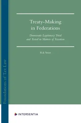 Uzatváranie zmlúv vo federáciách, 1: Demokratická legitimita skúšaná a testovaná v daňových otázkach - Treaty Making in Federations, 1: Democratic Legitimacy Tried and Tested in Matters of Taxation