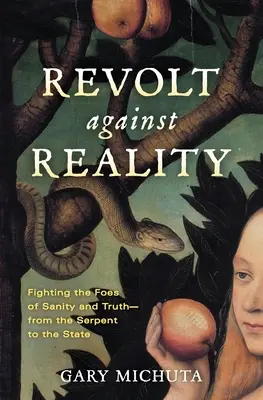 Vzbura proti realite: Boj proti nepriateľom zdravého rozumu a pravdy - od hada po štát - Revolt Against Reality: Fighting the Foes of Sanity and Truth-from the Serpent to the State