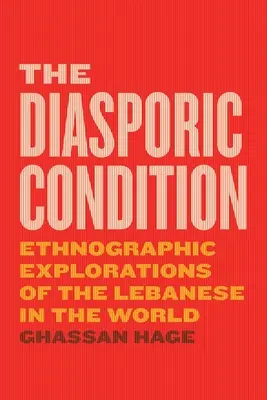 Diasporický stav: Etnografické skúmanie Libanončanov vo svete - The Diasporic Condition: Ethnographic Explorations of the Lebanese in the World