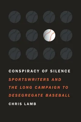 Konšpirácia mlčania: Športoví novinári a dlhá kampaň za desegregáciu baseballu - Conspiracy of Silence: Sportswriters and the Long Campaign to Desegregate Baseball