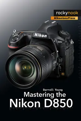 Ovládanie fotoaparátu Nikon D850 - Mastering the Nikon D850