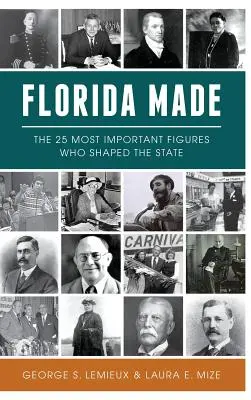 Florida Made: Florida Made: 25 najdôležitejších osobností, ktoré formovali štát - Florida Made: The 25 Most Important Figures Who Shaped the State