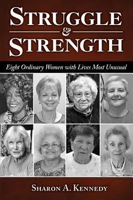 Boj a sila: Osem obyčajných žien s neobyčajnými životmi - Struggle and Strength: Eight Ordinary Women with Lives Most Unusual