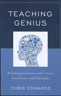 Geniálne vyučovanie: Nová definícia vzdelávania s poučením z vedy a filozofie - Teaching Genius: Redefining Education with Lessons from Science and Philosophy
