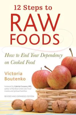 12 krokov k surovej strave: Ako skoncovať so závislosťou na varených potravinách - 12 Steps to Raw Foods: How to End Your Dependency on Cooked Food