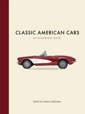 Klasické americké autá: Ilustrovaný sprievodca - Classic American Cars: An Illustrated Guide