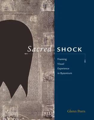 Posvätný šok: Rámovanie vizuálnej skúsenosti v Byzancii - Sacred Shock: Framing Visual Experience in Byzantium