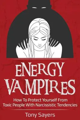 Energetickí upíri: Ako sa chrániť pred toxickými ľuďmi s narcistickými sklonmi - Energy Vampires: How to Protect Yourself from Toxic People with Narcissistic Tendencies