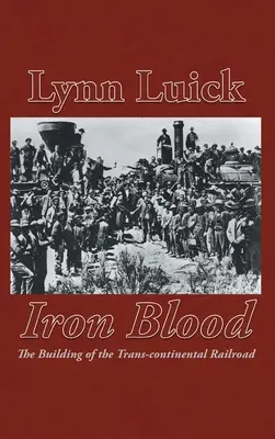Železná krv: Budovanie transkontinentálnej železnice - Iron Blood: The Building of the Trans-continental Railroad