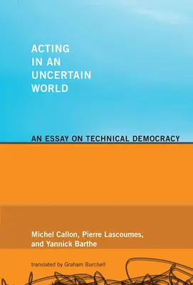 Konanie v neistom svete: Esej o technickej demokracii - Acting in an Uncertain World: An Essay on Technical Democracy