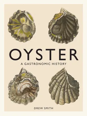 Oyster: Gastronomická história (s receptami) - Oyster: A Gastronomic History (with Recipes)