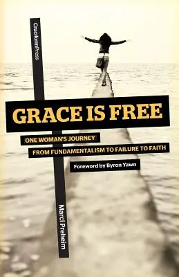 Milosť je zadarmo: Cesta jednej ženy od fundamentalizmu k zlyhaniu a viere - Grace Is Free: One Woman's Journey from Fundamentalism to Failure to Faith