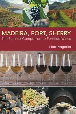 Madeira, prístav, Sherry: Šermiarske vína: Sprievodca posilnenými vínami (Equinox Companion to Fortified Wines) - Madeira, Port, Sherry: The Equinox Companion to Fortified Wines