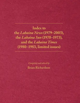 Index novín Lahaina News (1979 - 2003), Lahaina Sun (1970 - 1973) a Lahaina Times (1980 - 1983, obmedzený počet vydaní) - Index to the Lahaina News (1979-2003), the Lahaina Sun (1970-1973), and the Lahaina Times (1980-1983, limited issues)