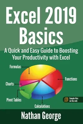 Základy aplikácie Excel 2019: Rýchly a jednoduchý sprievodca zvyšovaním produktivity pomocou programu Excel - Excel 2019 Basics: A Quick and Easy Guide to Boosting Your Productivity with Excel