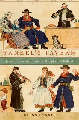 Jankelova krčma: Židia, alkohol a život v Poľskom kráľovstve - Yankel's Tavern: Jews, Liquor, and Life in the Kingdom of Poland