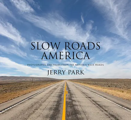 Pomalé cesty Ameriky: Fotografie a príbehy zo zadných ciest krajiny - Slow Roads America: Photographs and Tales from the Nation's Back Roads