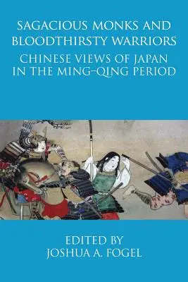 Ságovití mnísi a krvilační bojovníci: Čínske názory na Japonsko v období Ming-Qing - Sagacious Monks and Bloodthirsty Warriors: Chinese Views of Japan in the Ming-Qing Period