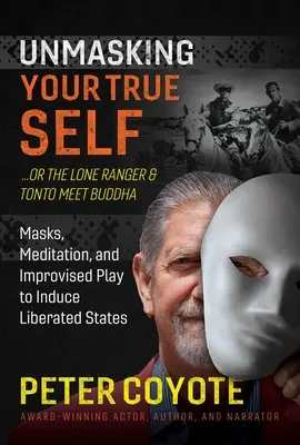 Osamelý jazdec a Tonto stretávajú Budhu: Masky, meditácia a improvizovaná hra na navodenie oslobodených stavov - The Lone Ranger and Tonto Meet Buddha: Masks, Meditation, and Improvised Play to Induce Liberated States