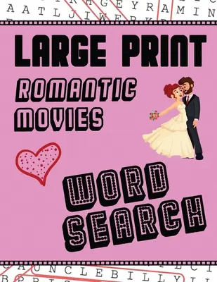 Veľká tlač Romantické filmy Hľadanie slov: S obrázkami lásky - extra veľké, pre dospelých a seniorov - zabavte sa pri riešení týchto slovných úloh z hollywoodskych romantických filmov - Large Print Romantic Movies Word Search: With Love Pictures - Extra-Large, For Adults & Seniors - Have Fun Solving These Hollywood Romance Film Word F
