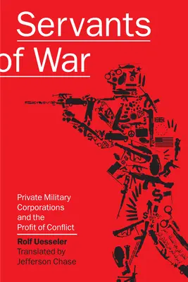 Služobníci vojny: Súkromné vojenské korporácie a zisky z konfliktov - Servants of War: Private Military Corporations and the Profit of Conflict