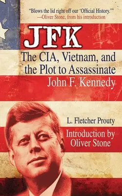 JFK: CIA, Vietnam a sprisahanie s cieľom zavraždiť Johna F. Kennedyho - JFK: The Cia, Vietnam, and the Plot to Assassinate John F. Kennedy
