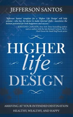 Vyšší dizajn života: Príručka: Ako dosiahnuť svoj cieľ v zdraví, bohatstve a šťastí - Higher Life Design: Arriving at Your Intended Destination Healthy, Wealthy, and Happy