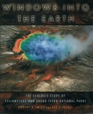 Okná do Zeme: Geologický príbeh národných parkov Yellowstone a Grand Teton - Windows Into the Earth: The Geologic Story of Yellowstone and Grand Teton National Parks