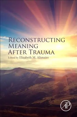 Rekonštrukcia zmyslu po traume: Teória, výskum a prax - Reconstructing Meaning After Trauma: Theory, Research, and Practice